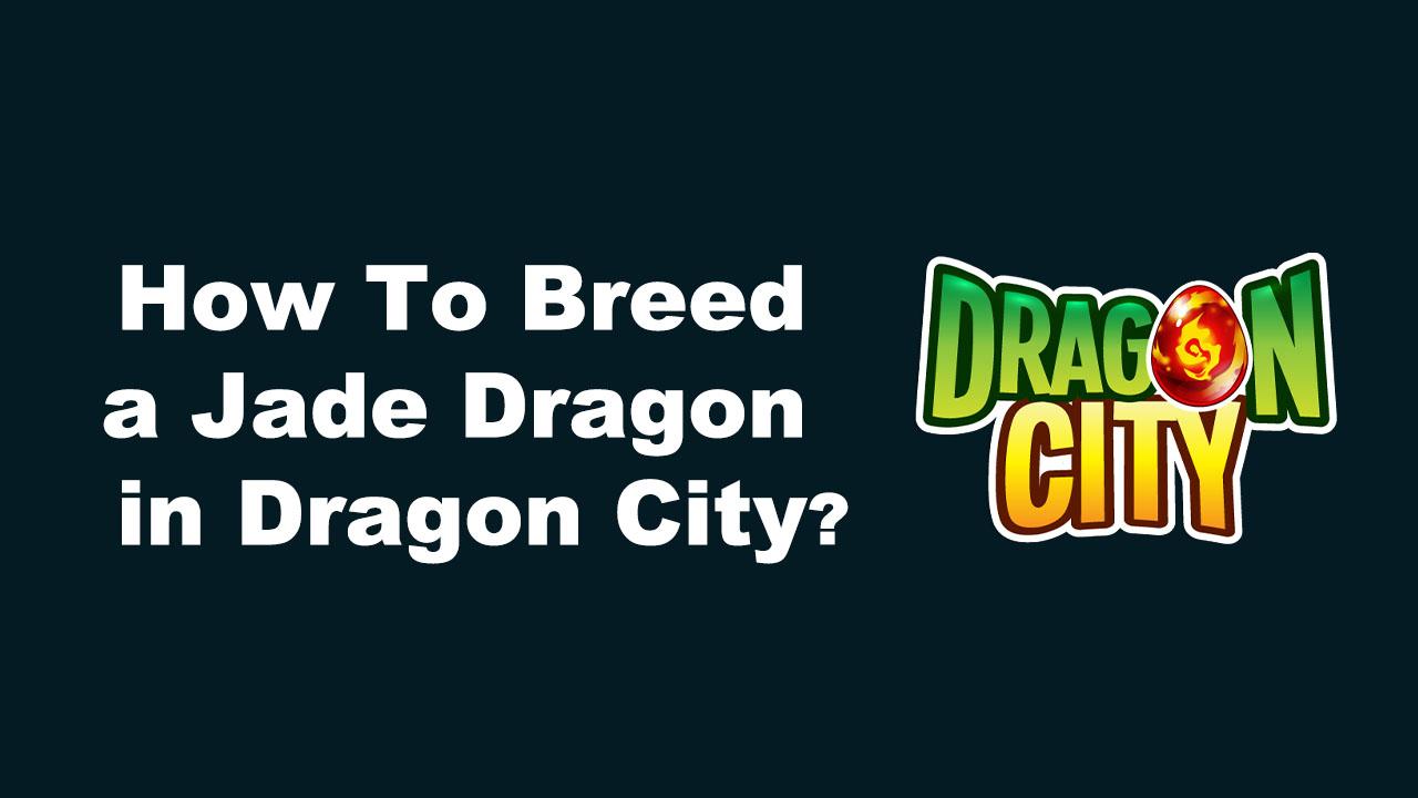 How To Breed a Jade Dragon In Dragon City