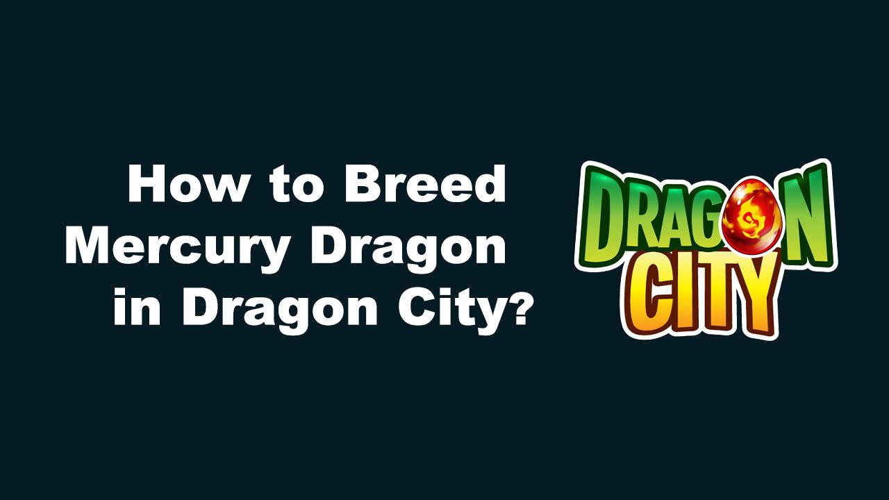 How to Breed Mercury Dragon in Dragon City