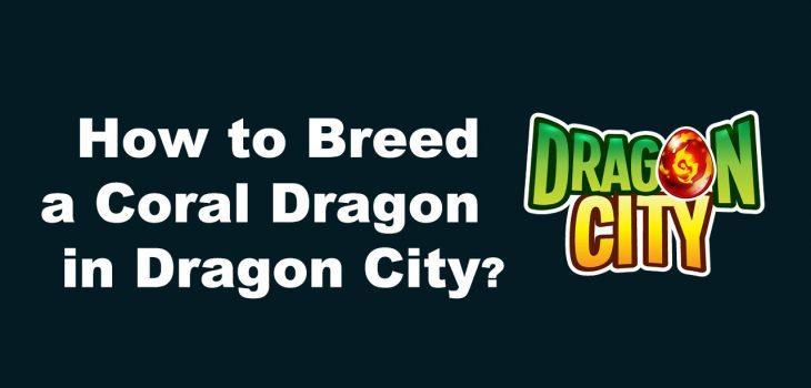 How to Breed a Coral Dragon in Dragon City