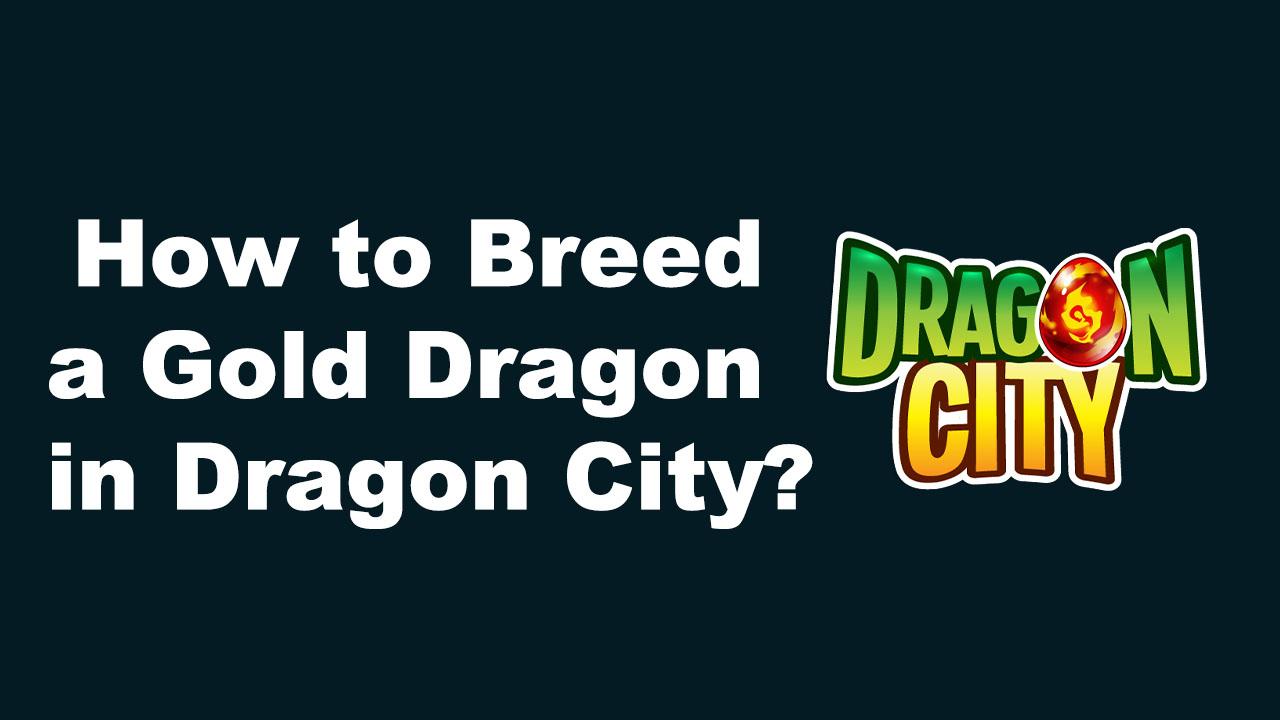How to Breed a Gold Dragon in Dragon City