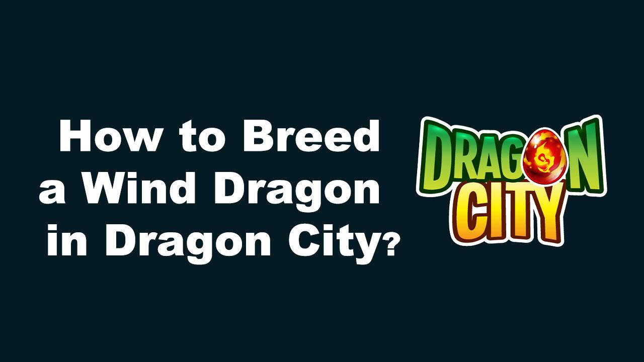 How to Breed a Wind Dragon in Dragon City