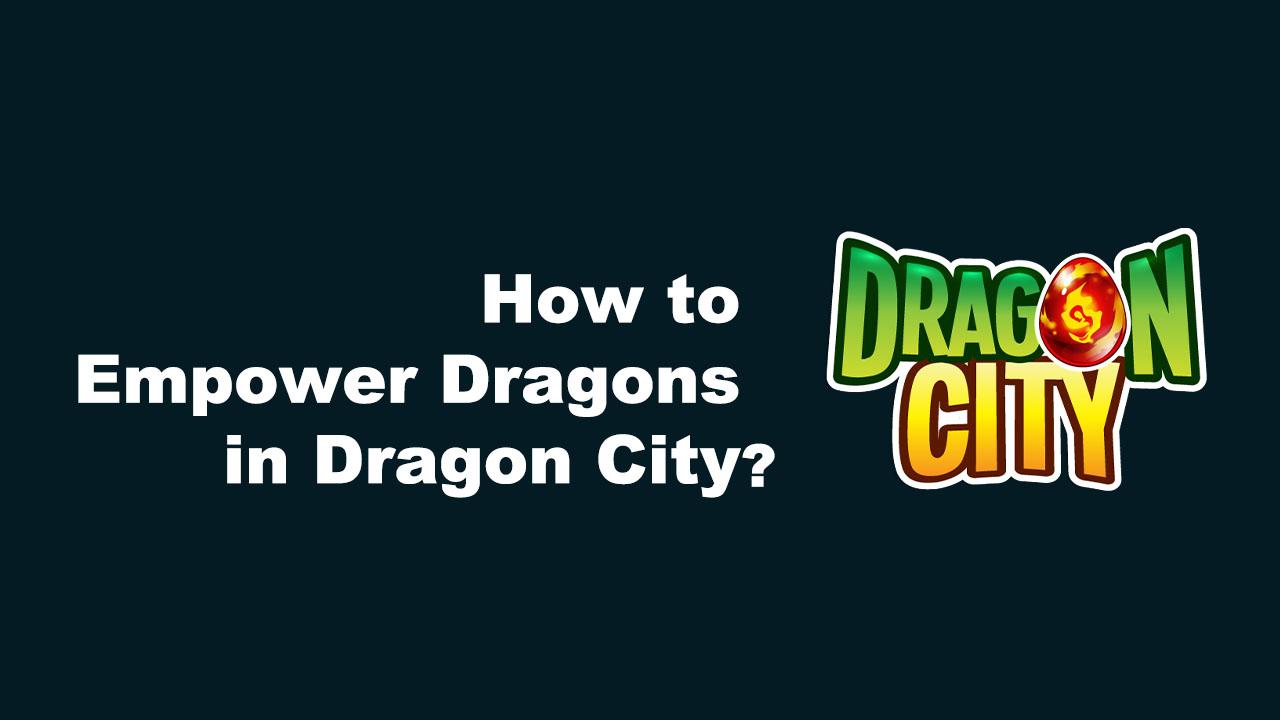 How to Empower Dragons in Dragon City