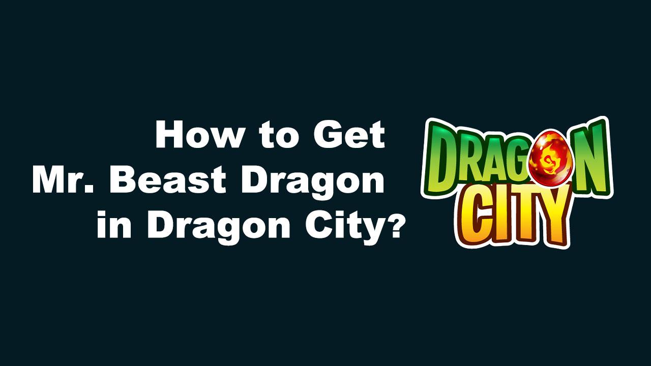 How to Get Mr. Beast Dragon in Dragon City