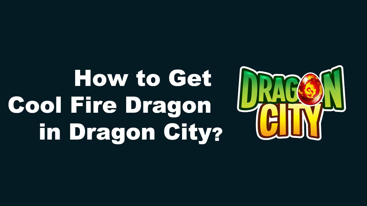 How to Get a Cool Fire Dragon in Dragon city