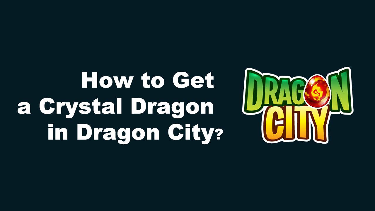 How to Get a Crystal Dragon in Dragon City