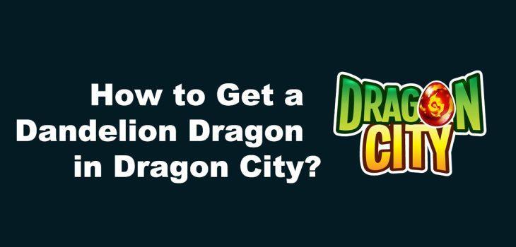 How to Get a Dandelion Dragon in Dragon City