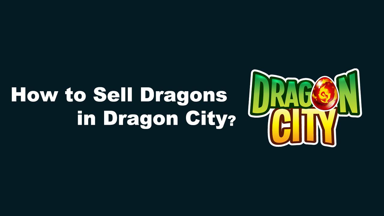 How to Sell Dragons in Dragon City