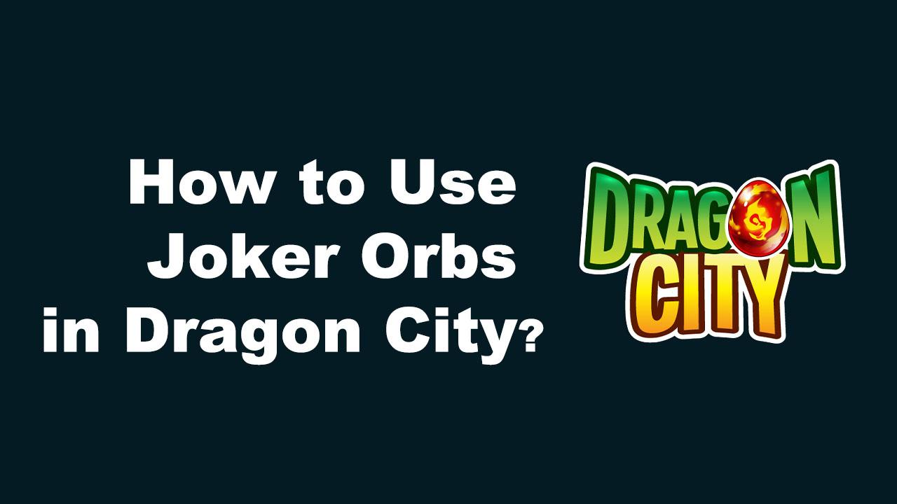 How to Use Joker Orbs in Dragon City