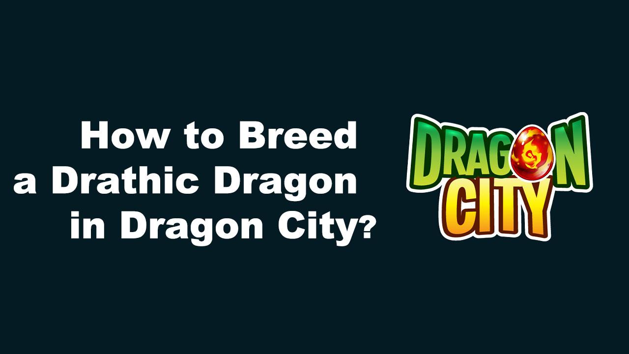 how to breed a drathic dragon in dragon city
