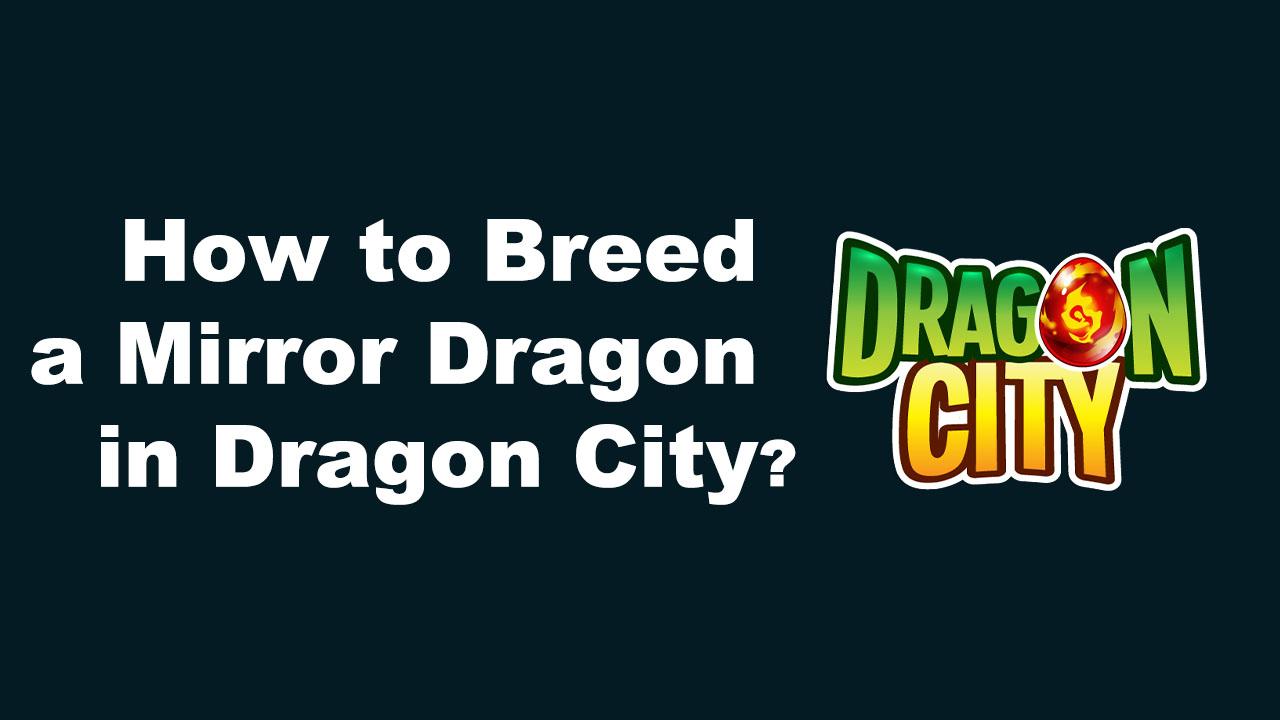 how to breed a mirror dragon in dragon city