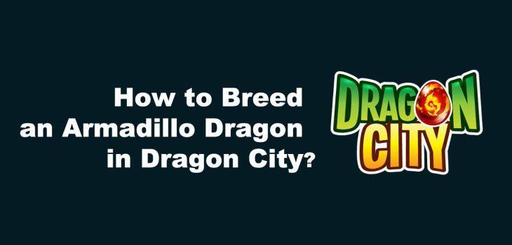 how to breed an armadillo dragon in dragon city