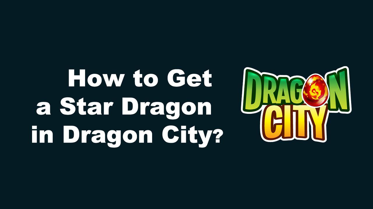 how to get a star dragon in dragon city