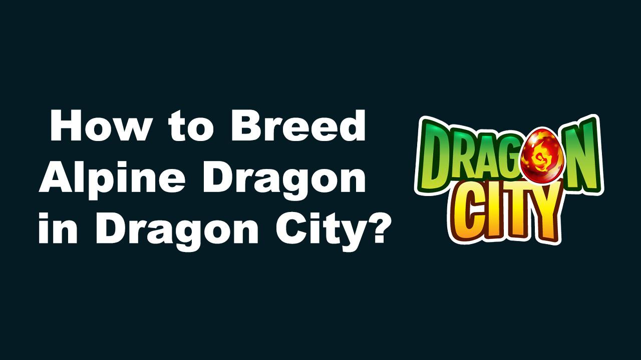How to Breed Alpine Dragon in Dragon City