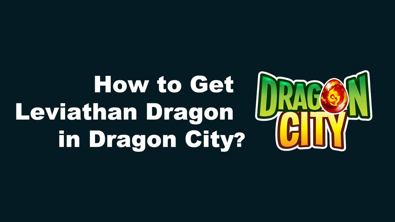 How to Get Leviathan Dragon in Dragon City