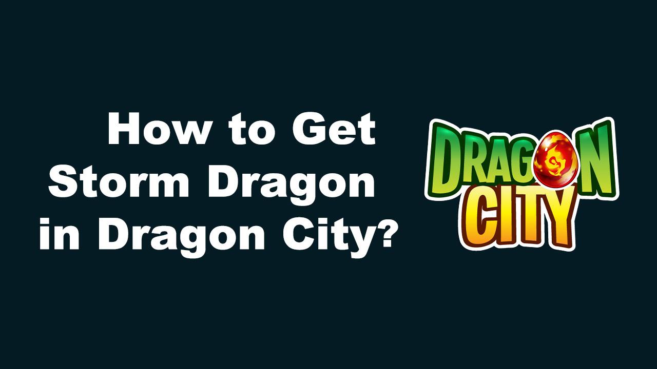 How to Get Storm Dragon in Dragon City