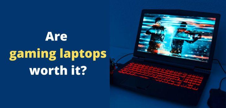 Are gaming laptops worth it
