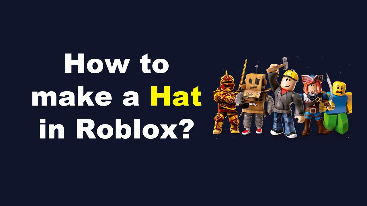 How to make a Hat in Roblox? Simple Guide! GAMERSTUTOR