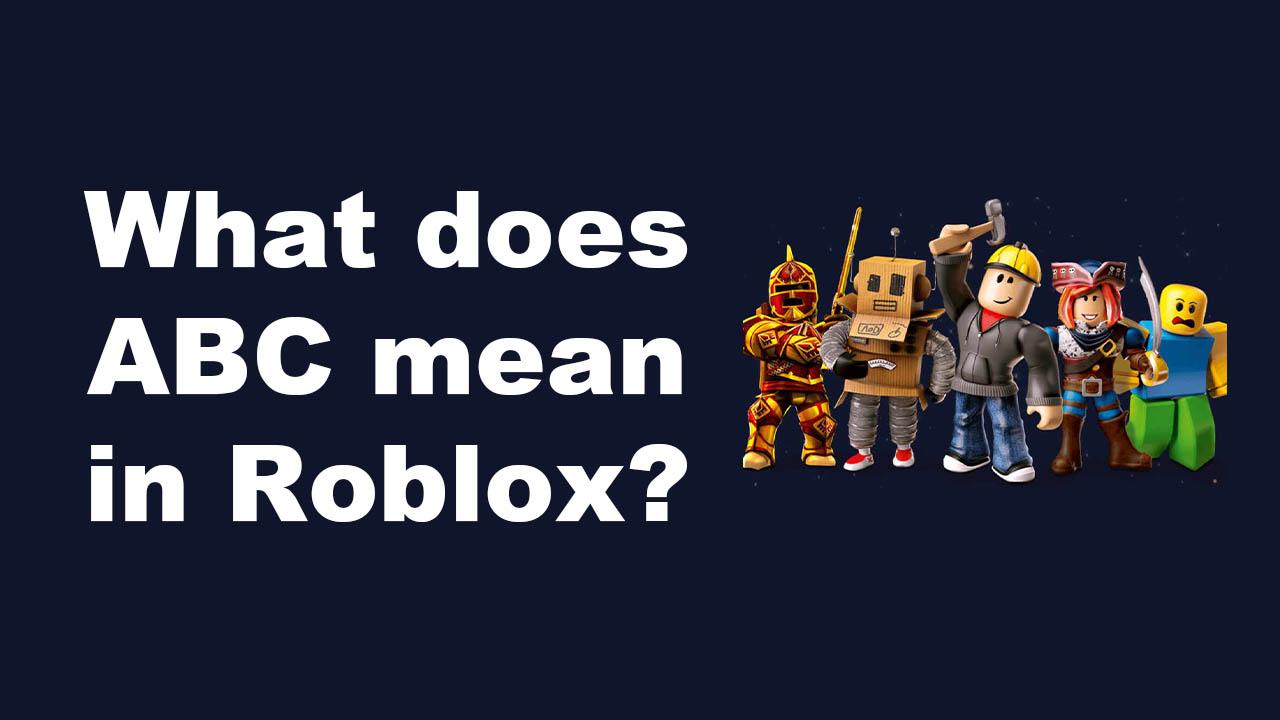 what-does-abc-mean-in-roblox-simple-guide-gamerstutor